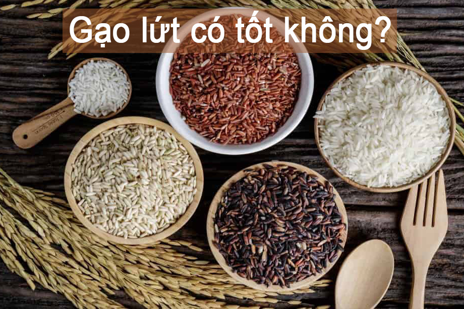Gạo lứt có tốt không? Có nên ăn gạo lứt thường xuyên?